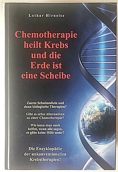 Lothar Hirneises Buch Chemotherapie heilt Krebs - und die Erde ist eine Scheibe.