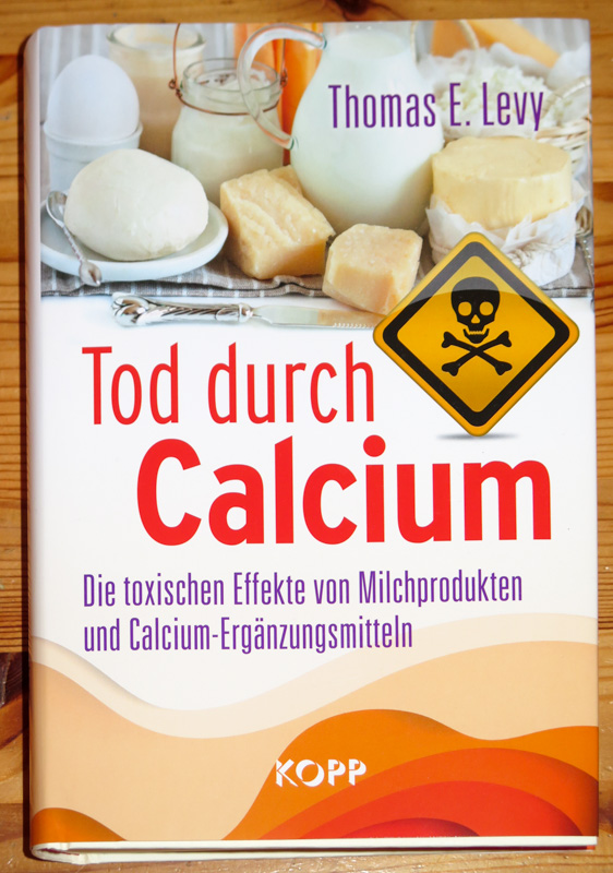 Buchtip: Tod durch Calcium (Death by Calcium) von Thomas E. Levy, MD, JD - Über die Schädlichkeit von zu viel Calcium & der Wichtigkeit von Vitamin C, D und K