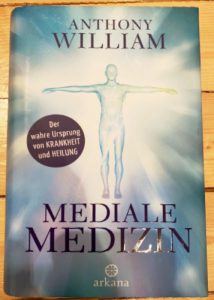 'Mediale Medizin' von Anthony William - u.a. auch Autor von 'Heile Deine Schilddrüse', 'Heile Deine Leber' und 'Medical Food'